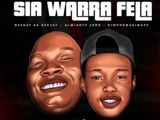 Sia_TheBee, Beekay da deejay & Almighty Zoro – Sia Warra Fela ft. Dimphowadiwave & Snokie