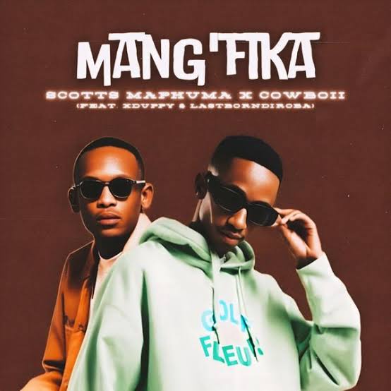 Scotts Maphuma & CowBoii – Mang’fika Ft. Xduppy & LastBornDiroba