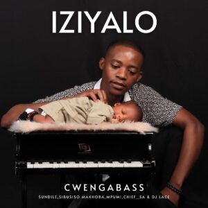 CwengaBass – Iziyalo ft. Sibusiso Makhoba, Chief_SA & DJ Lace