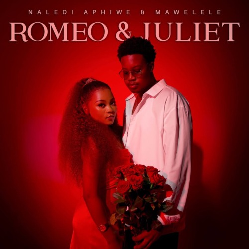 Naledi Aphiwe – Romeo & Juliet ft. Mawelele